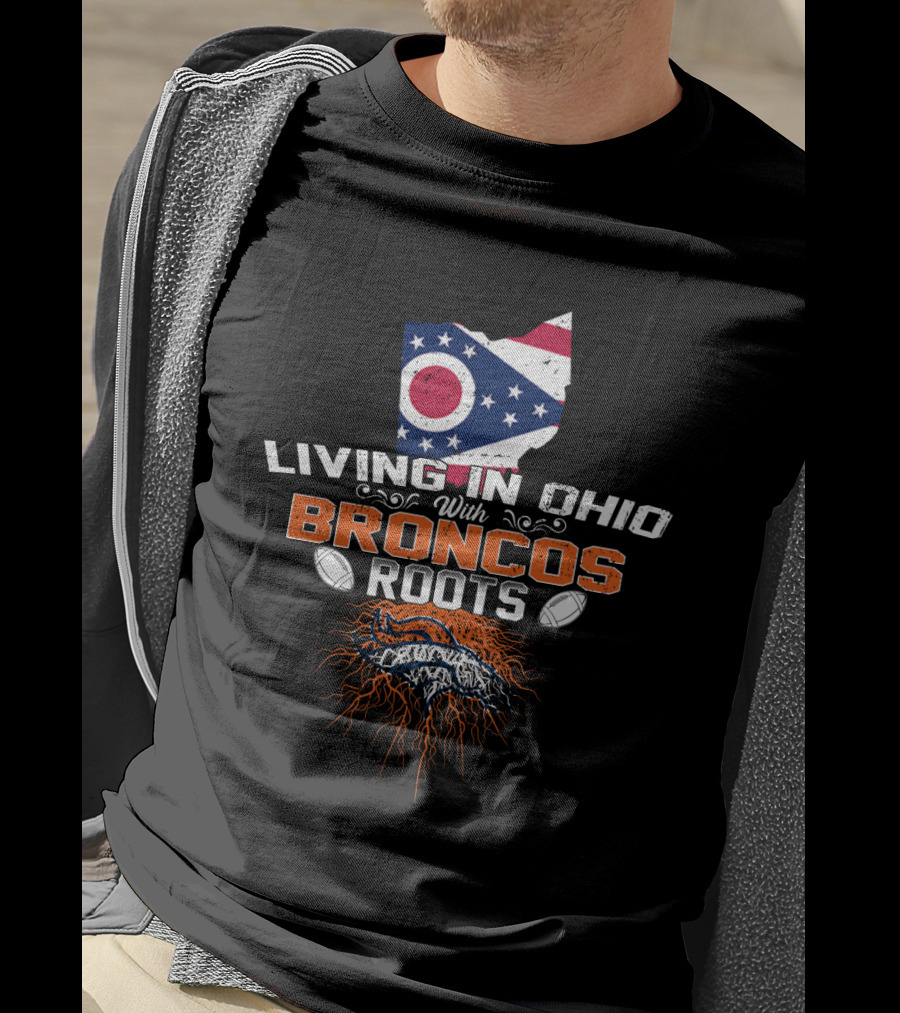 Living In Ohio With Denver Broncos Roots Flag Map Football T-Shirt
