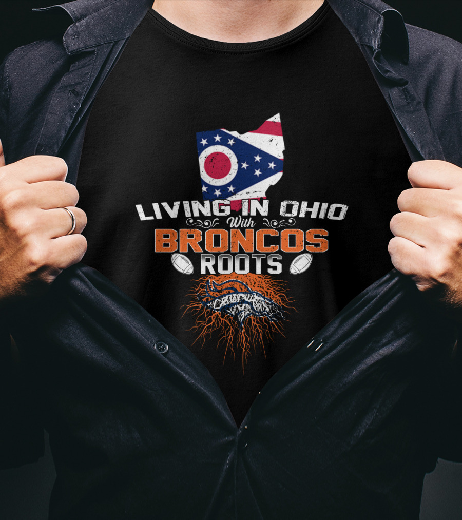 Living In Ohio With Denver Broncos Roots Flag Map Football T-Shirt