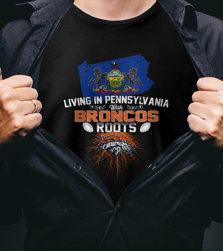 Living In Pennsylvania With Broncos Roots State Emblem Football Passion T-Shirt