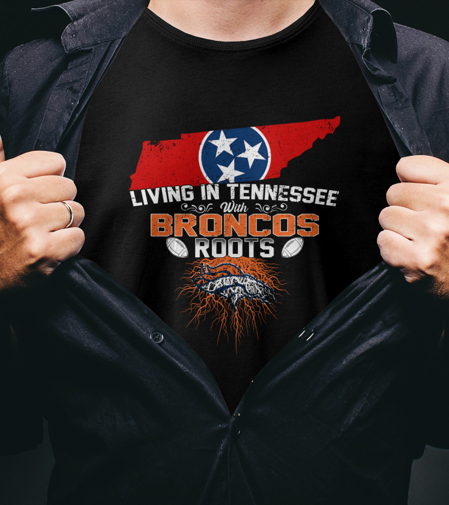 Living In Tennessee With Broncos Roots Tennessee Flag Football Pride T-Shirt