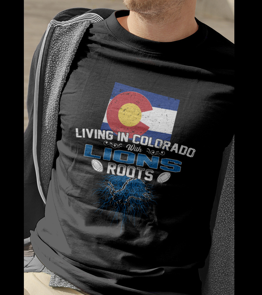 Living In Colorado With Detroit Lions Roots And Colorado Flag T-Shirt
