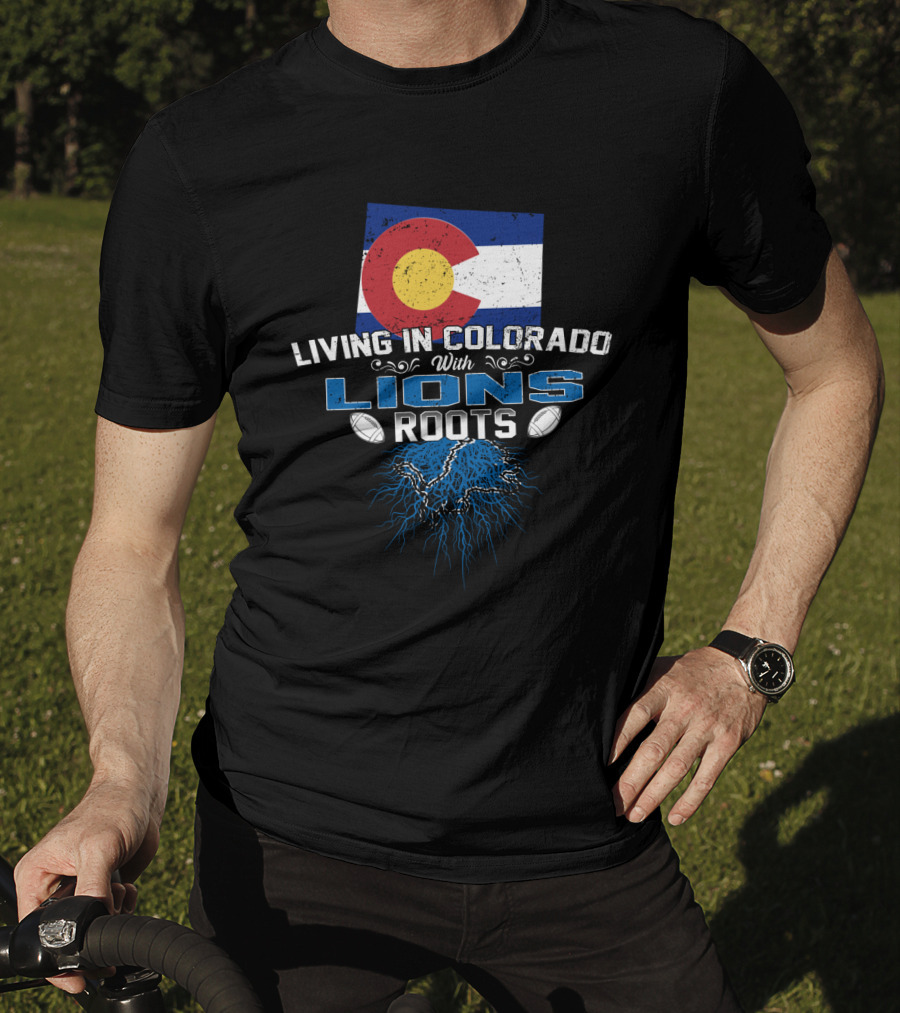 Living In Colorado With Detroit Lions Roots And Colorado Flag T-Shirt
