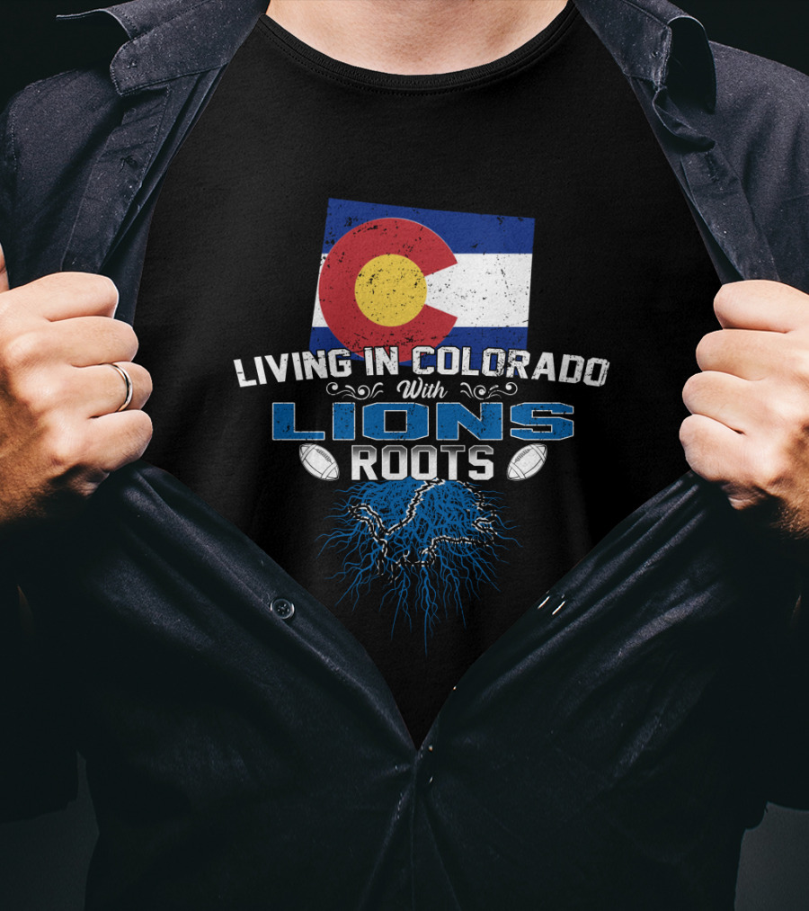 Living In Colorado With Detroit Lions Roots And Colorado Flag T-Shirt