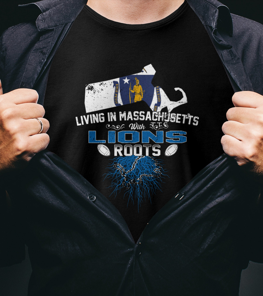 Living In Massachusetts With Lions Roots Football T-Shirt