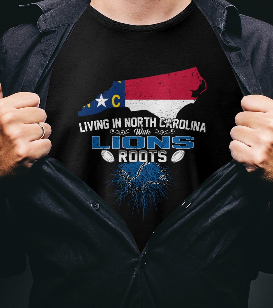 Living In North Carolina With Lions Roots Football Pride T-Shirt