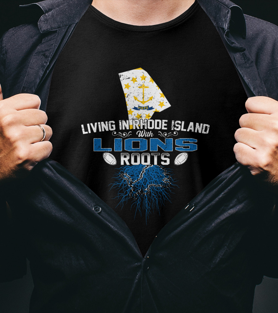 Living In Rhode Island With Detroit Lions Roots T-Shirt