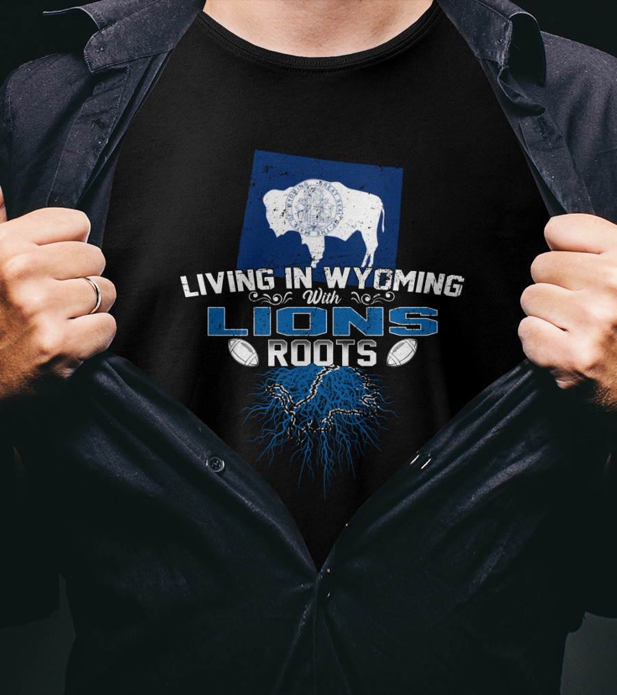 Living In Wyoming With Detroit Lions Roots And Wyoming Flag Buffalo T-Shirt