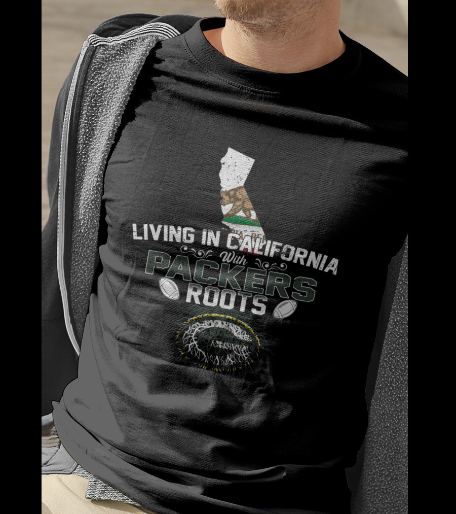 Living In California With Packers Roots California Flag And Green Bay Football T-Shirt