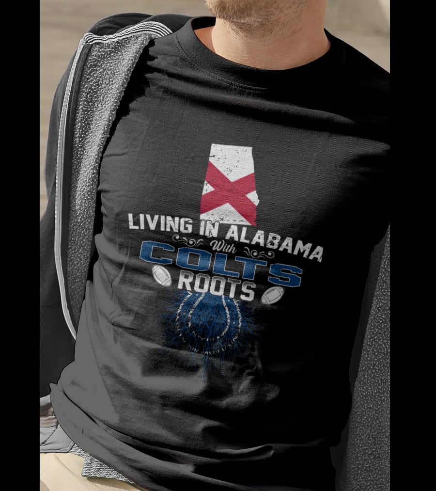 Living In Alabama With Colts Roots Flag And Football Graphics T-Shirt