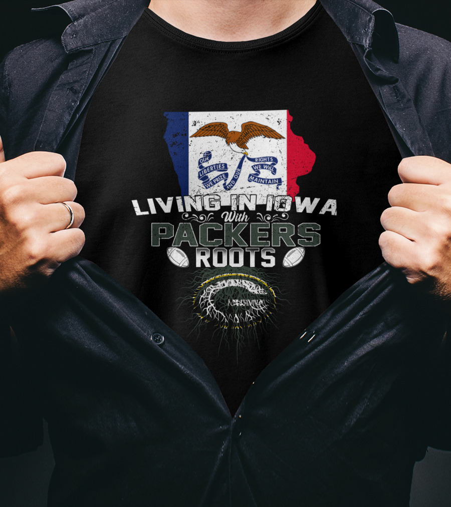 Living In Iowa With Packers Roots Iowa Flag And Green Bay Packers T-Shirt