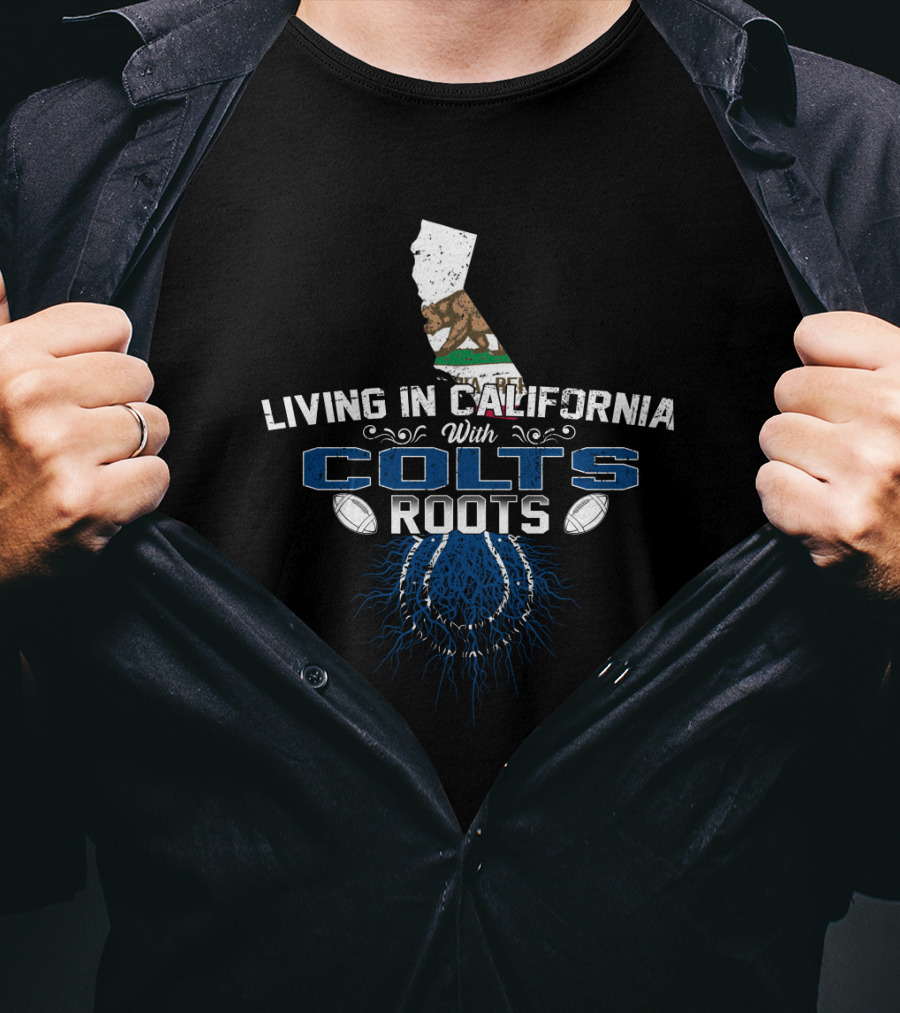 Living In California With Colts Roots Football State Flag T-Shirt