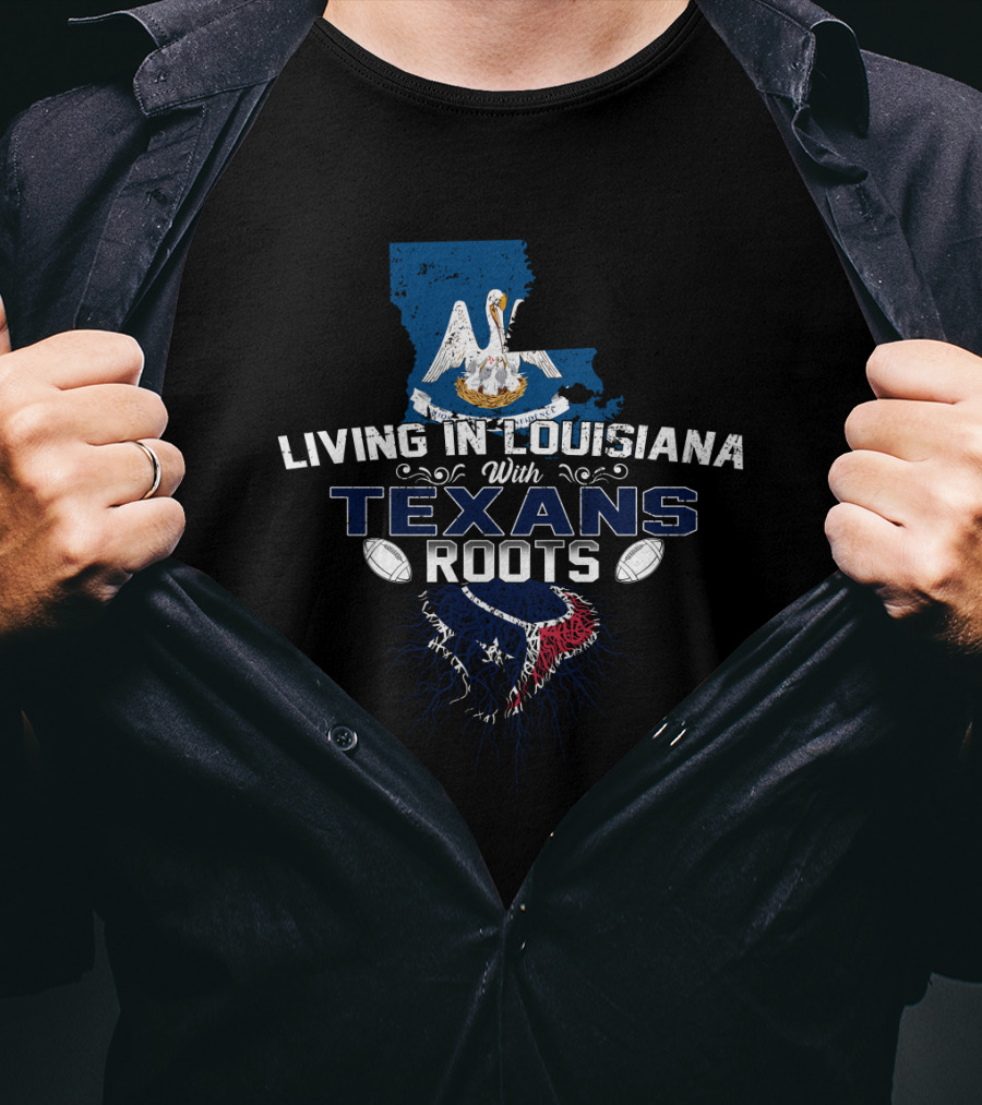 Living In Louisiana With Texans Roots NFL Football T-Shirt