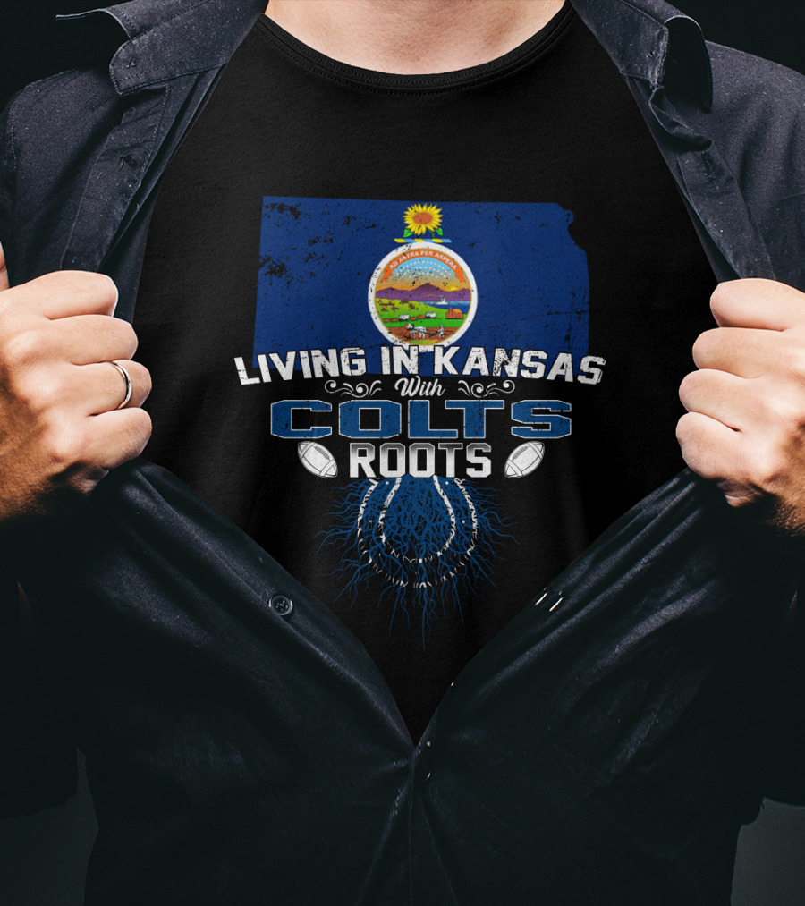 Living In Kansas With Colts Roots Football Connection T-Shirt