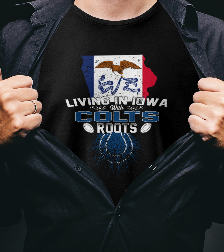 Living In Iowa With Colts Roots Iowa Flag And Horseshoe T-Shirt
