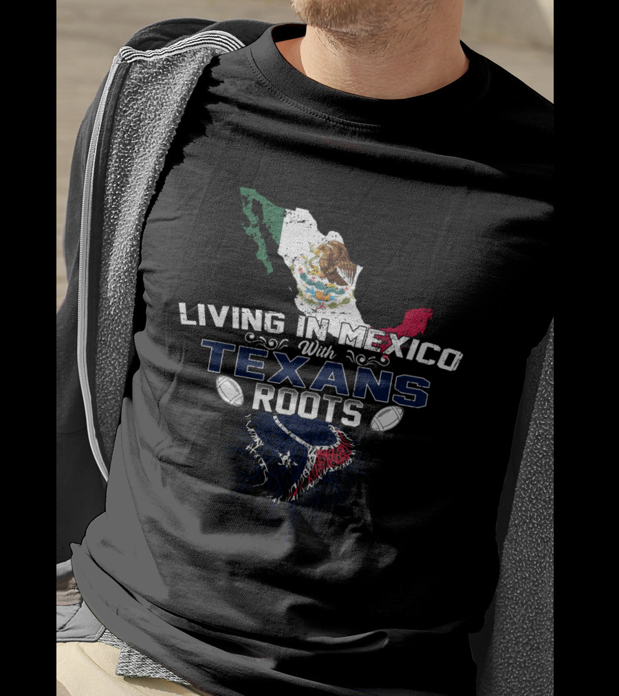 Living In Mexico With Texans Roots Featuring Mexico Map And Flag Elements T-Shirt