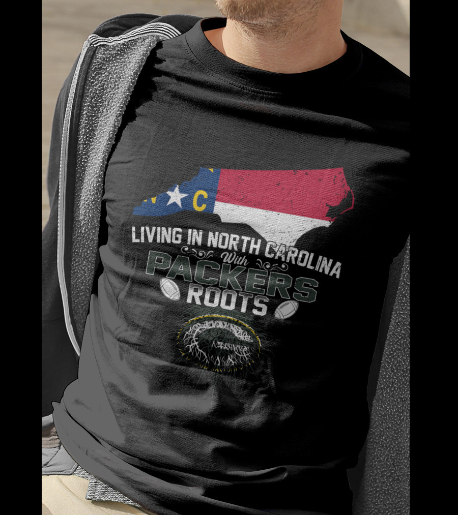 Living In North Carolina Embracing Packers Roots With State Pride And Football Passion T-Shirt