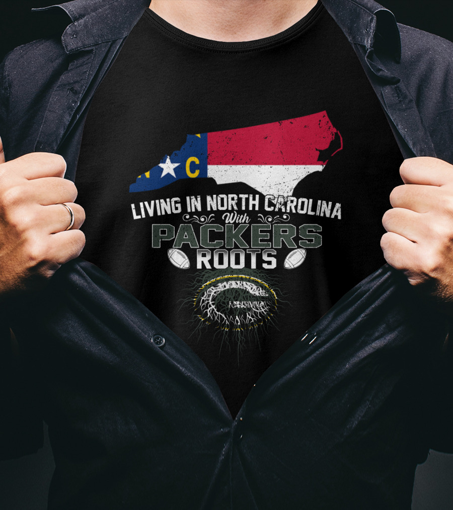 Living In North Carolina Embracing Packers Roots With State Pride And Football Passion T-Shirt