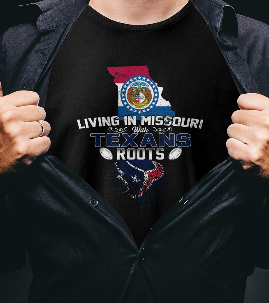 Living IN Missouri With Texans Roots T-Shirt