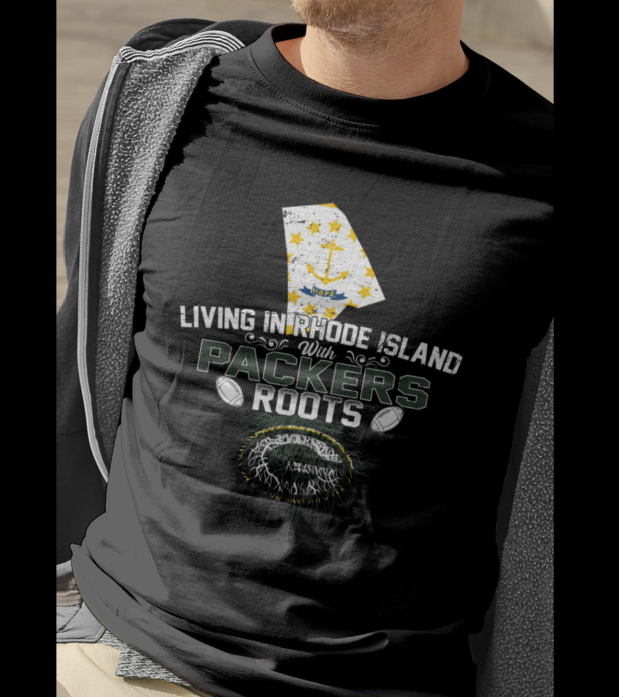 Living In Rhode Island With Packers Roots Football Pride T-Shirt