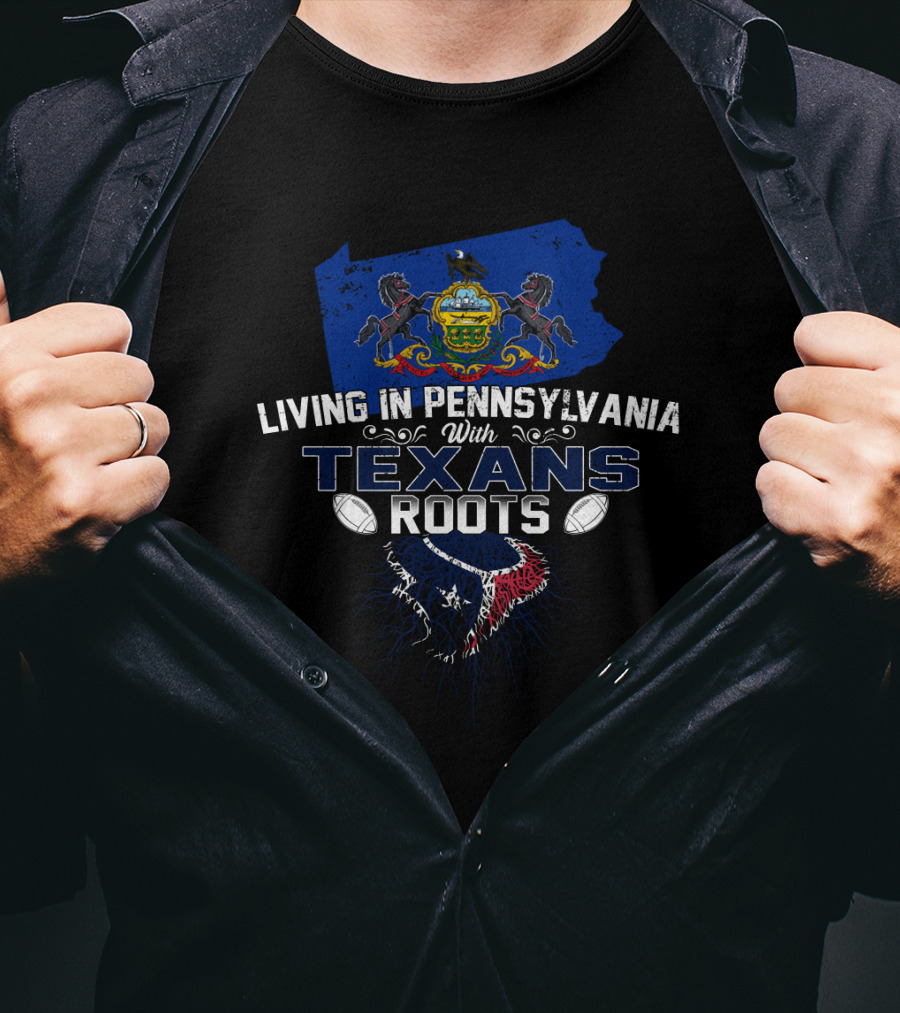 Living In Pennsylvania With Houston Texans Roots NFL Heritage T-Shirt