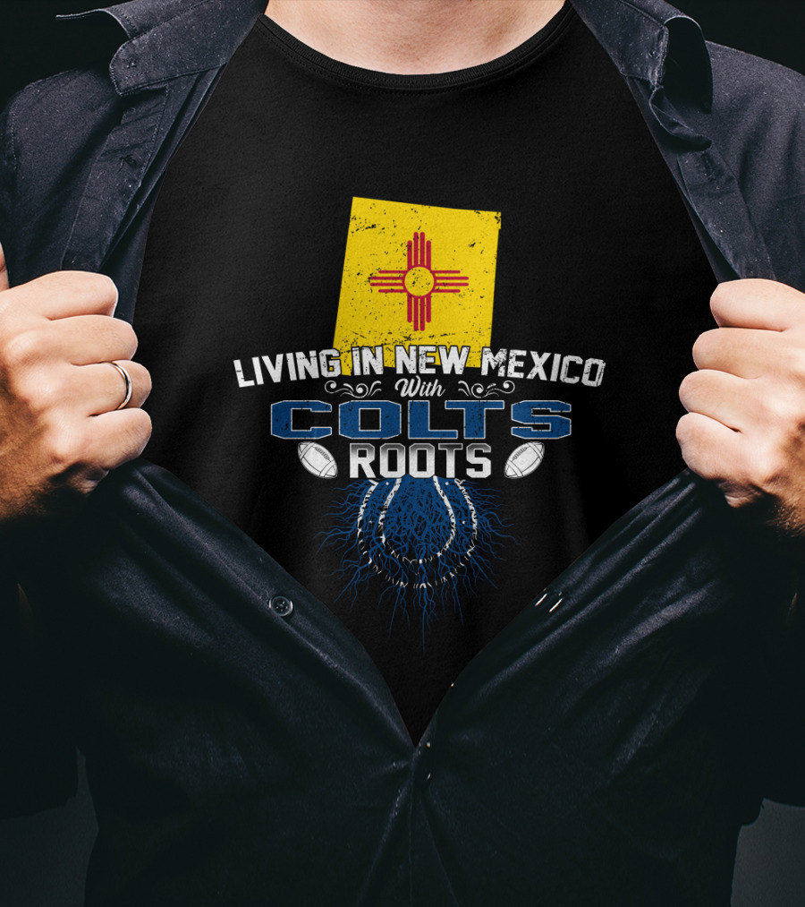Living In New Mexico With Colts Roots Flag And Football Themes T-Shirt