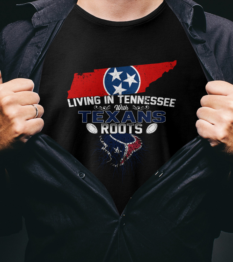 Living In Tennessee With Texans Roots Tennessee Flag And Football T-Shirt