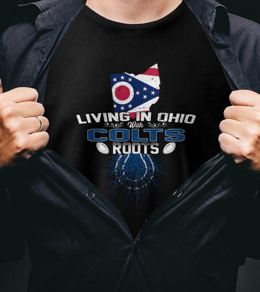 Living In Ohio With Indianapolis Colts Roots State Flag Football T-Shirt