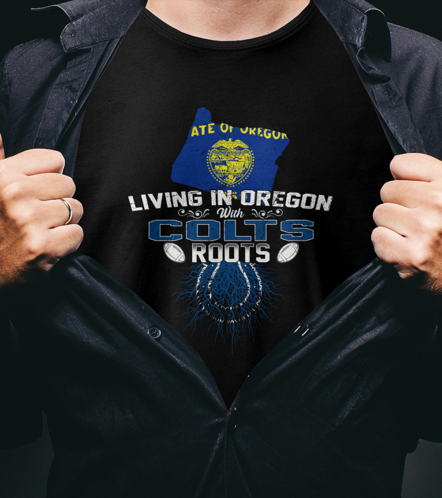 Living In Oregon With Indianapolis Colts Roots And State Flag Background T-Shirt