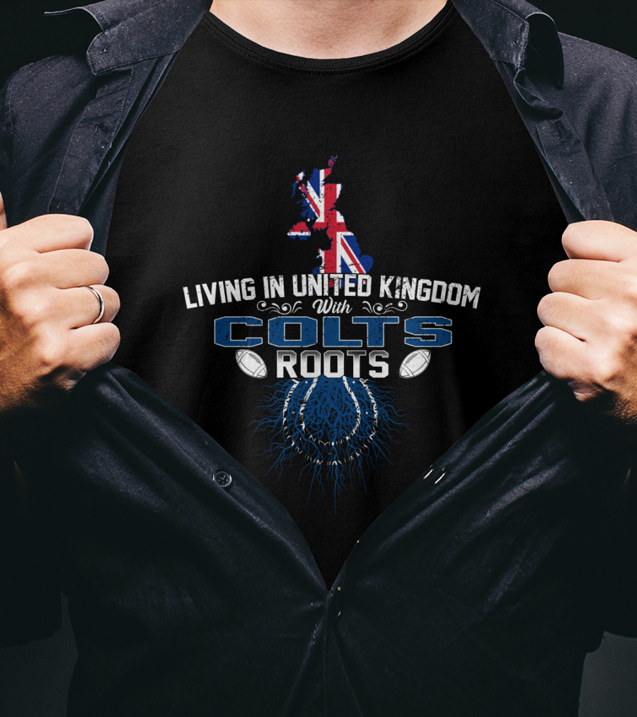 Living In United Kingdom With Colts Roots Featuring Flag And NFL Football Elements T-Shirt