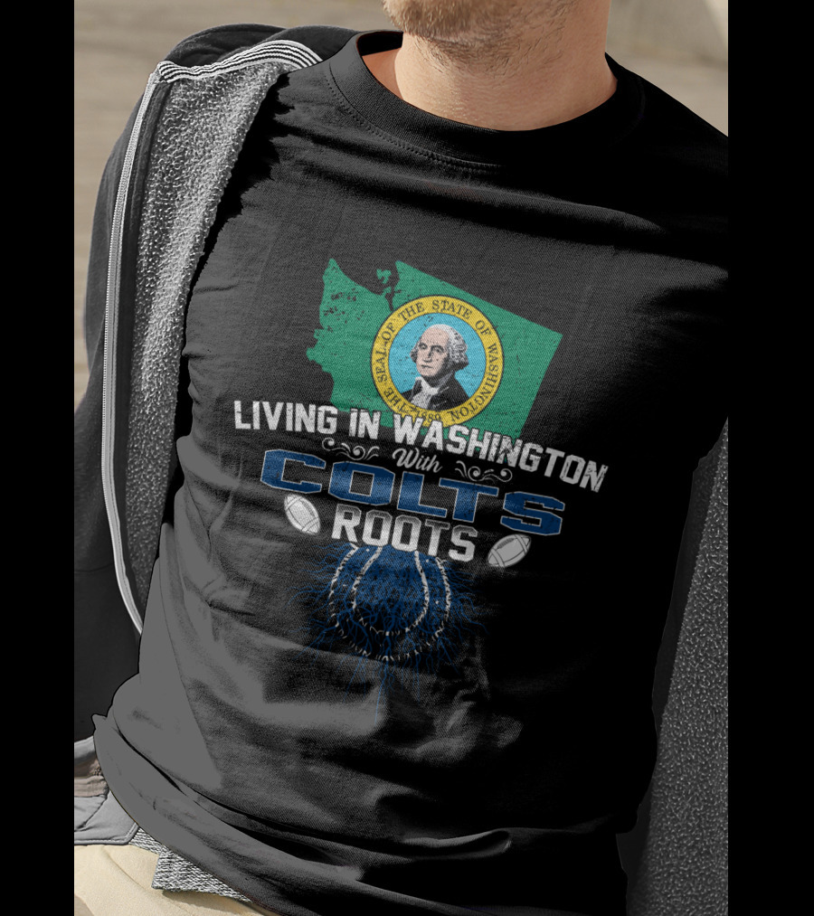 Living In Washington With Seattle Seal And Colts Roots T-Shirt