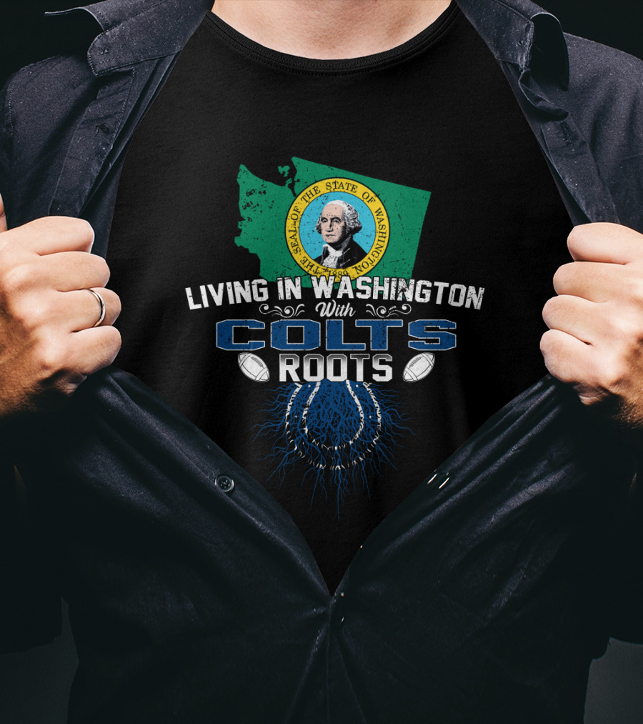 Living In Washington With Seattle Seal And Colts Roots T-Shirt