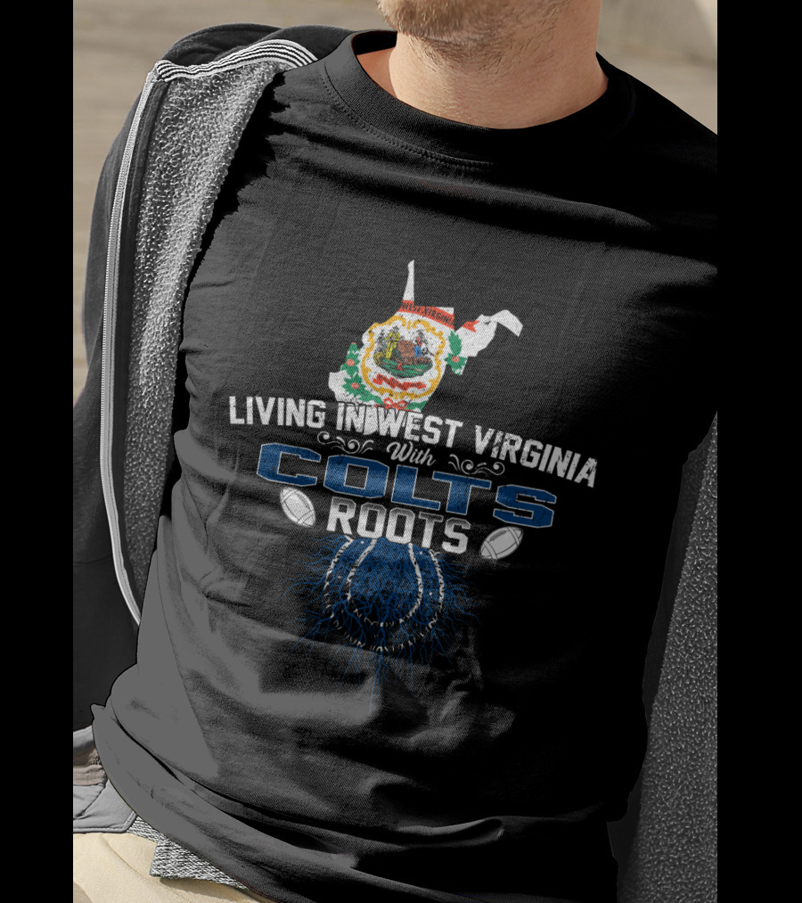 Living In West Virginia With Colts Roots Football Connection T-Shirt