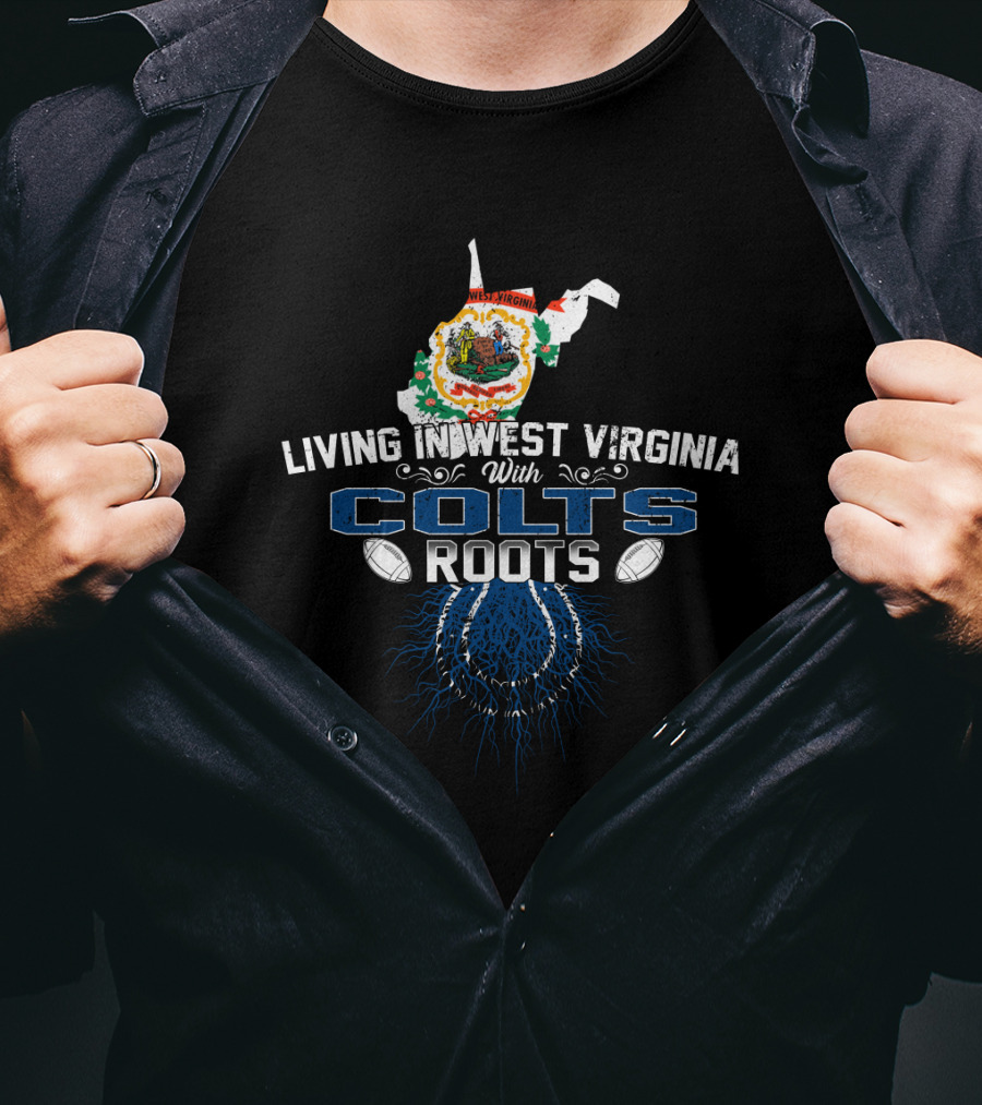 Living In West Virginia With Colts Roots Football Connection T-Shirt
