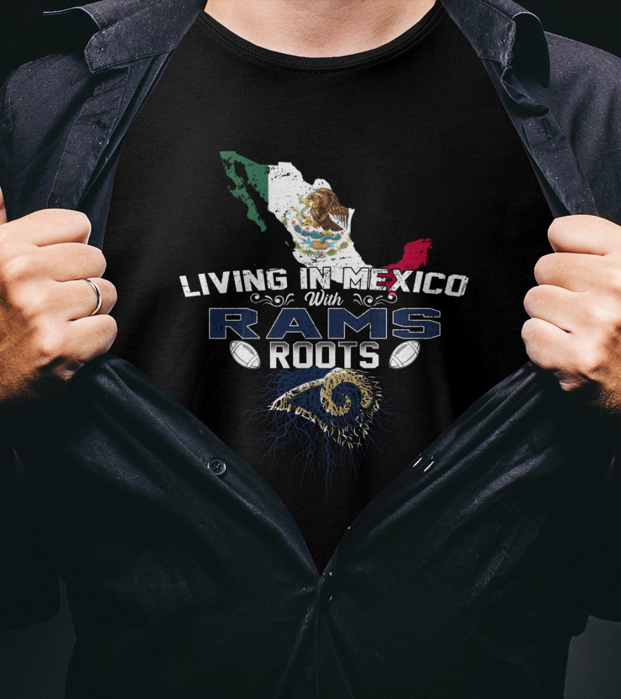 Living In Mexico With Rams Roots Mexico Map Flag Latin American Heritage NFL Team Loyalty T-Shirt