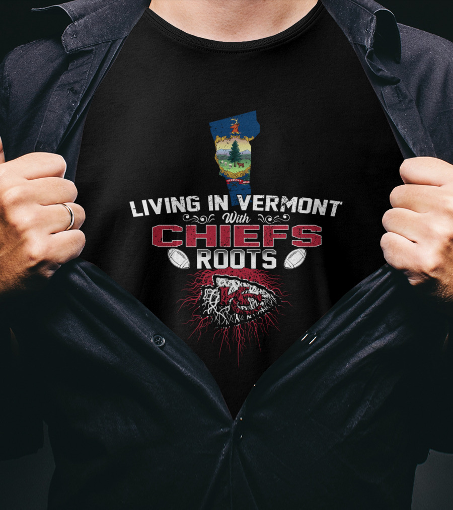 Living In Vermont With Chiefs Roots T-Shirt