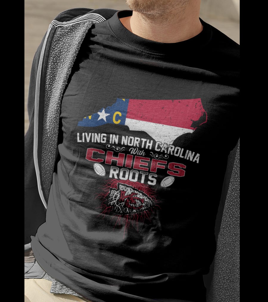 Living In North Carolina With Chiefs Roots T-Shirt