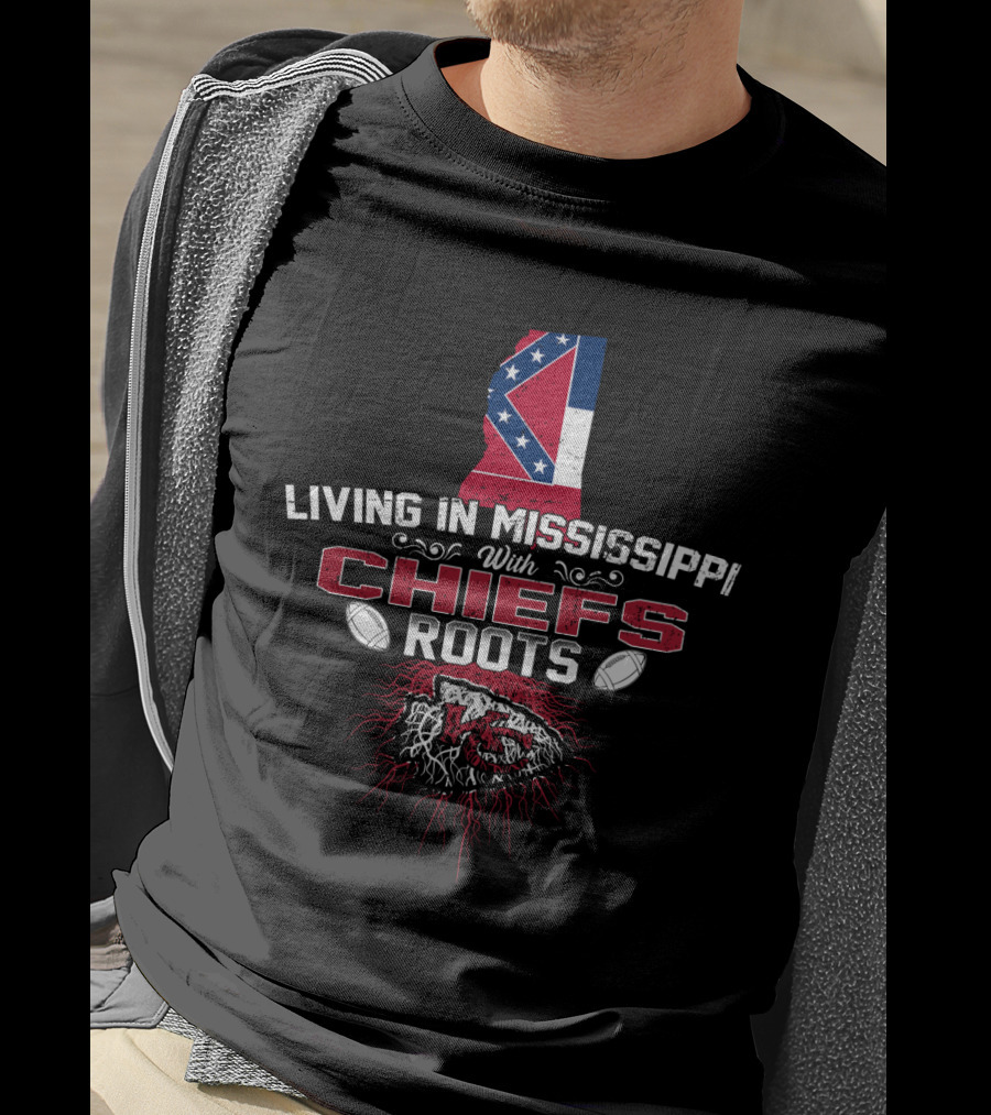 Living In Mississippi With Chiefs Roots And Mississippi Flag T-Shirt
