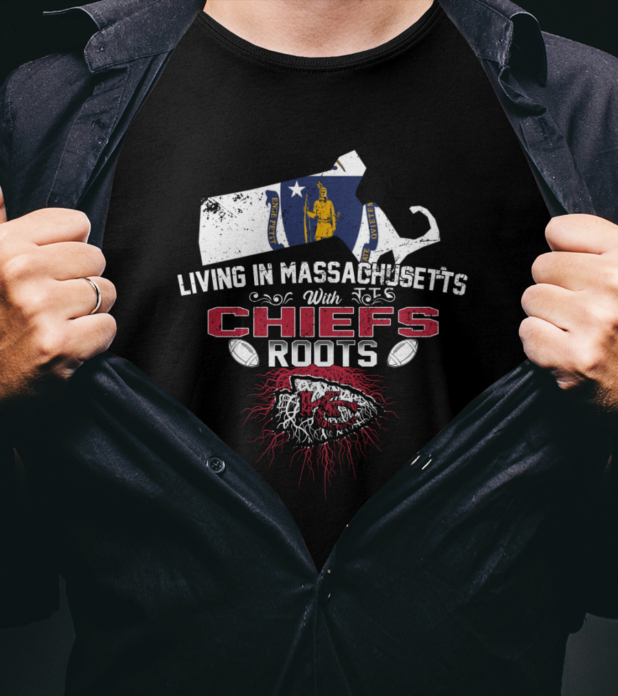 Living In Massachusetts With Chiefs Roots T-Shirt