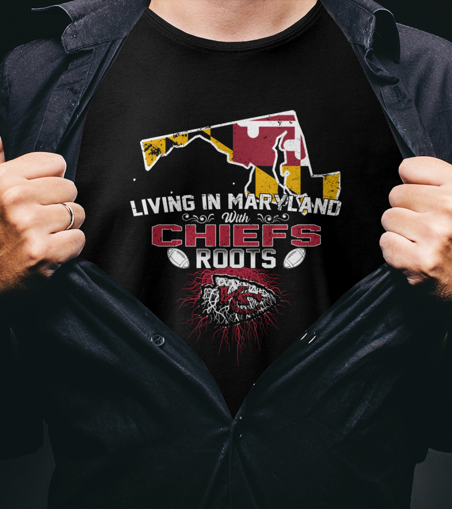 Living In Maryland With Chiefs Roots T-Shirt