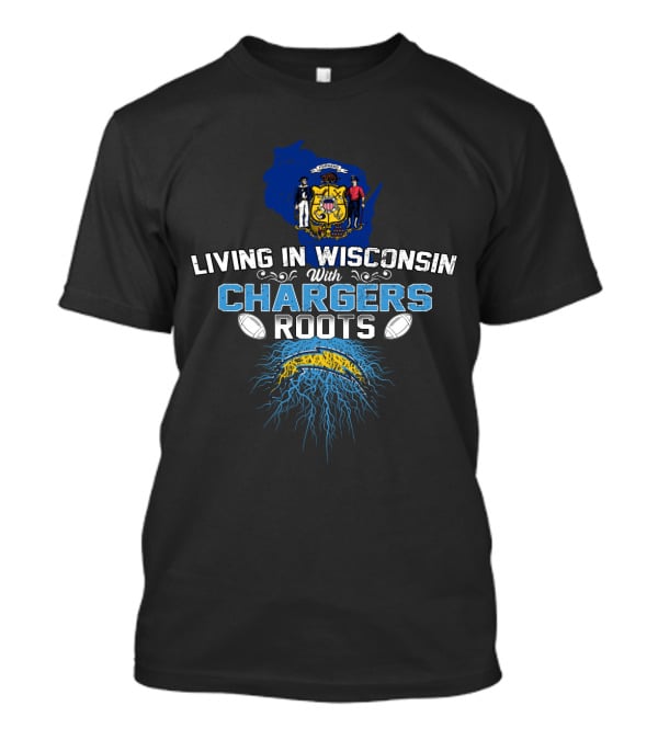 Living In Wisconsin With Chargers Roots Football Heritage T-Shirt