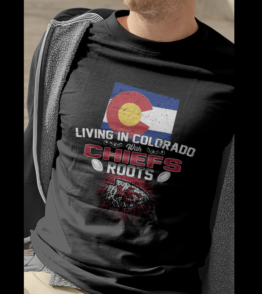 Living In Colorado With Chiefs Roots Colorado Flag Football Connection T-Shirt