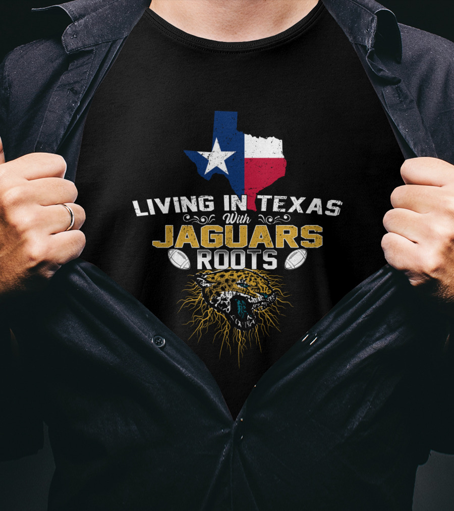 Living In Texas With Jaguars Roots Football Passion T-Shirt