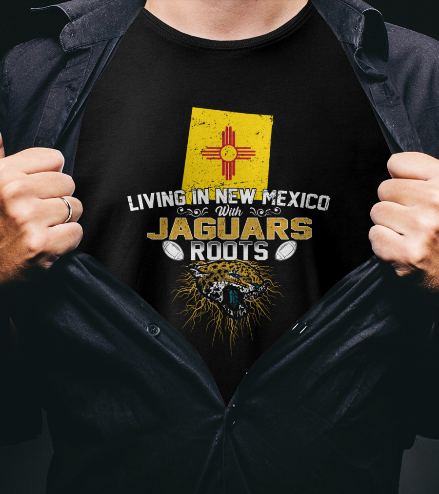 Living In New Mexico With Jaguars Roots Football Pride T-Shirt