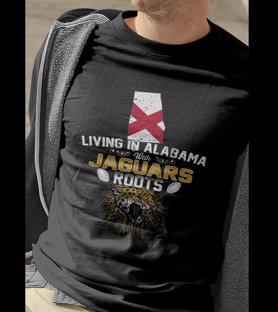 Living In Alabama With Jaguars Roots Football Pride T-Shirt