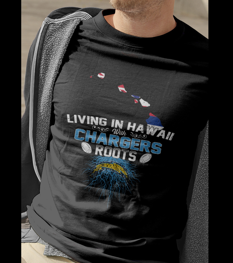 Living In Hawaii Proudly Displaying Chargers Roots With Island And Bolt T-Shirt