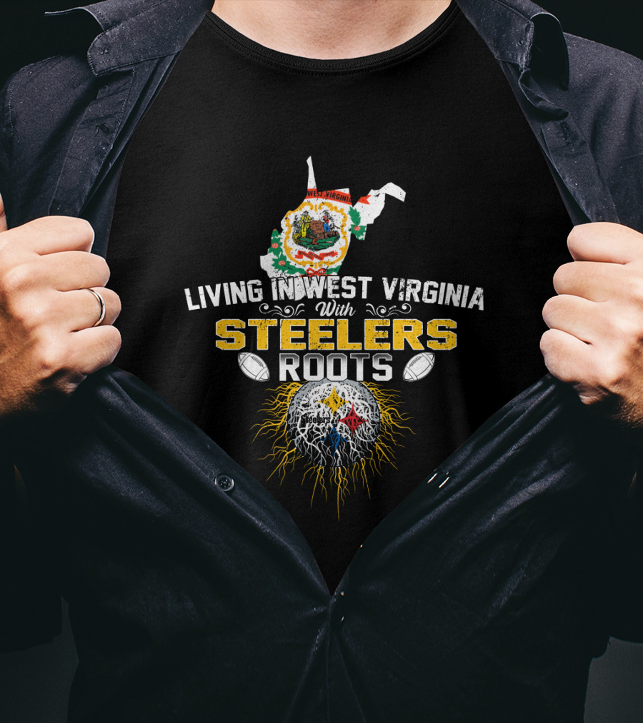 Living In West Virginia With Steelers Roots T-Shirt
