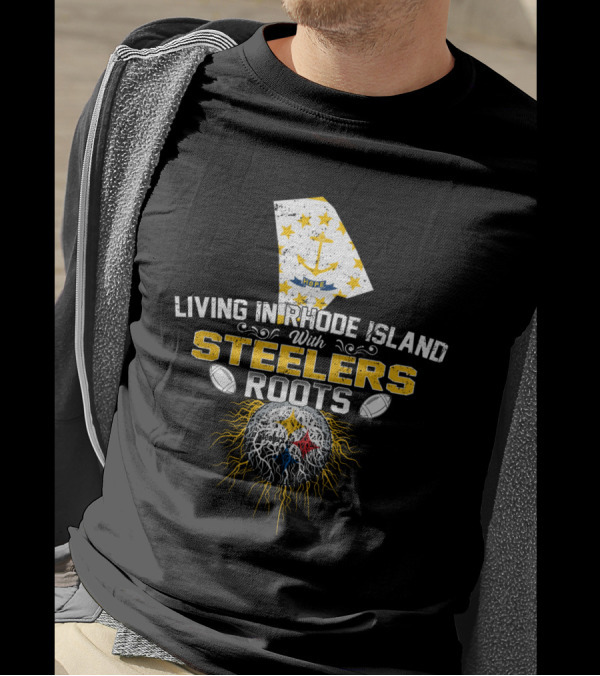 Living In Rhode Island With Steelers Roots T-Shirt