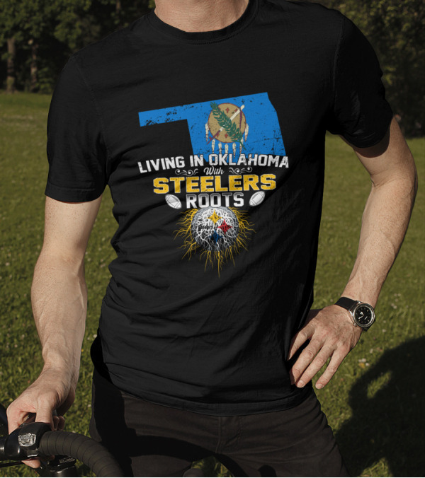 Living In Oklahoma With Steelers Roots T-Shirt