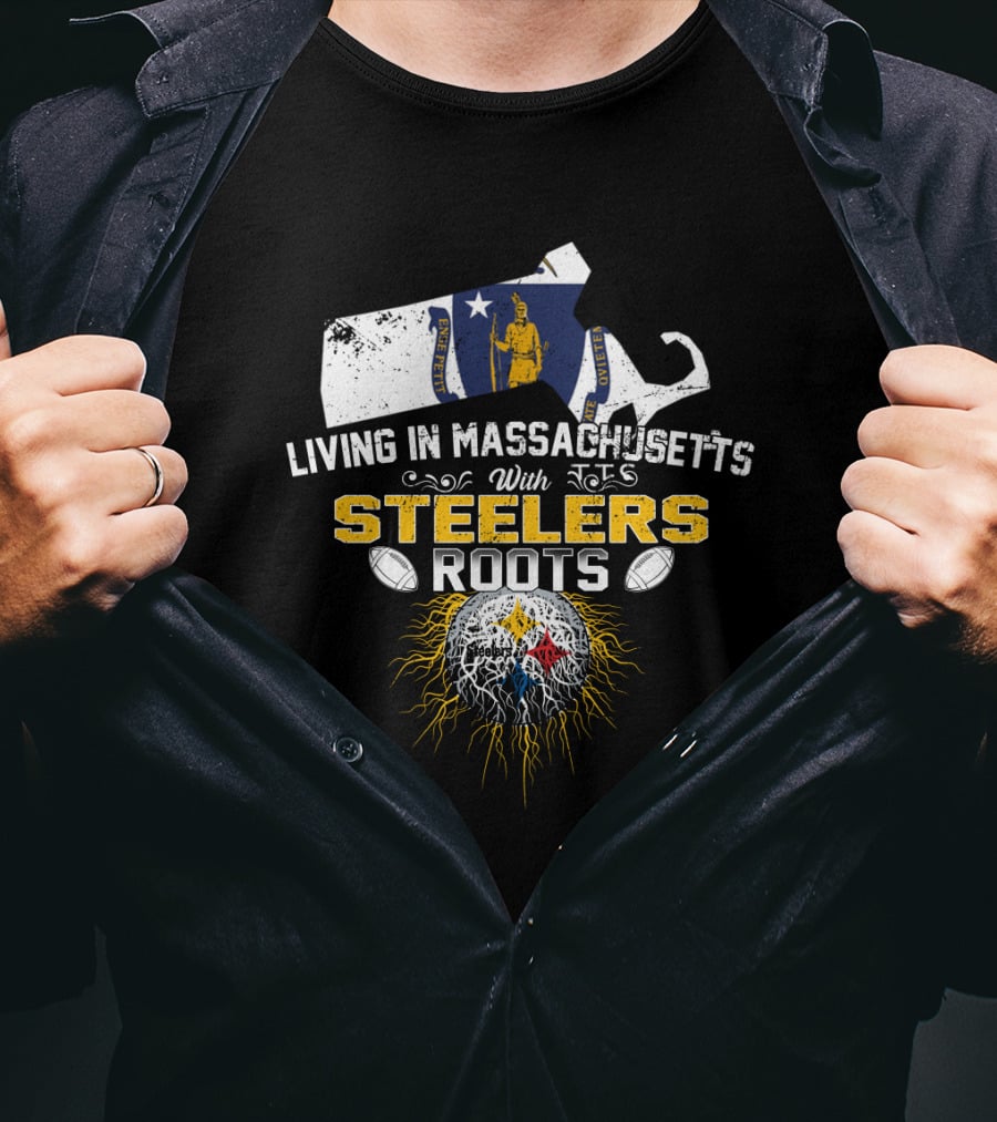 Living In Massachusetts With Steelers Roots T-Shirt