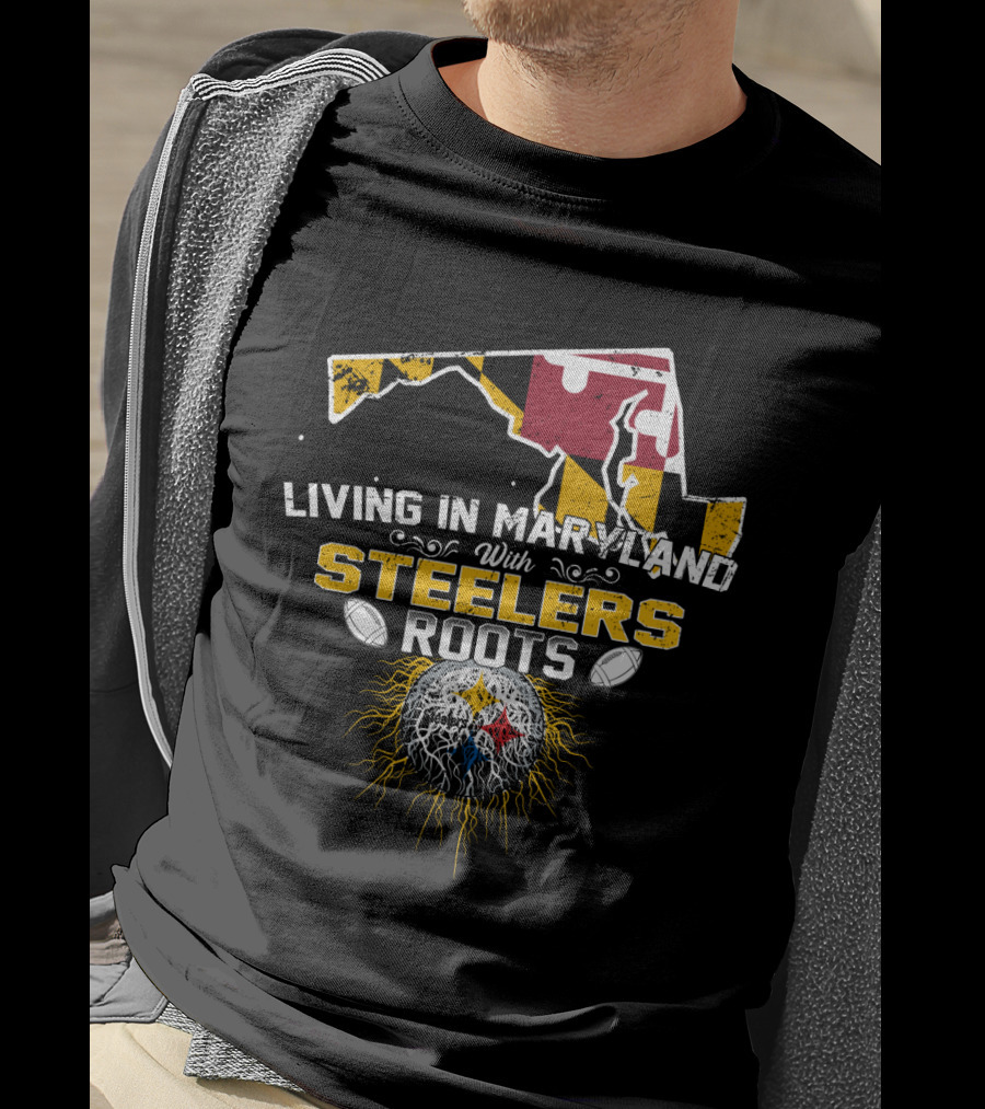 Living In Maryland With Steelers Roots T-Shirt